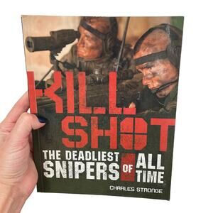 Kill Shot The Deadliest Snipers of All Time Book Paperback by Charles Stronge